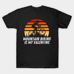 Mountain biking is my valentine T-Shirt